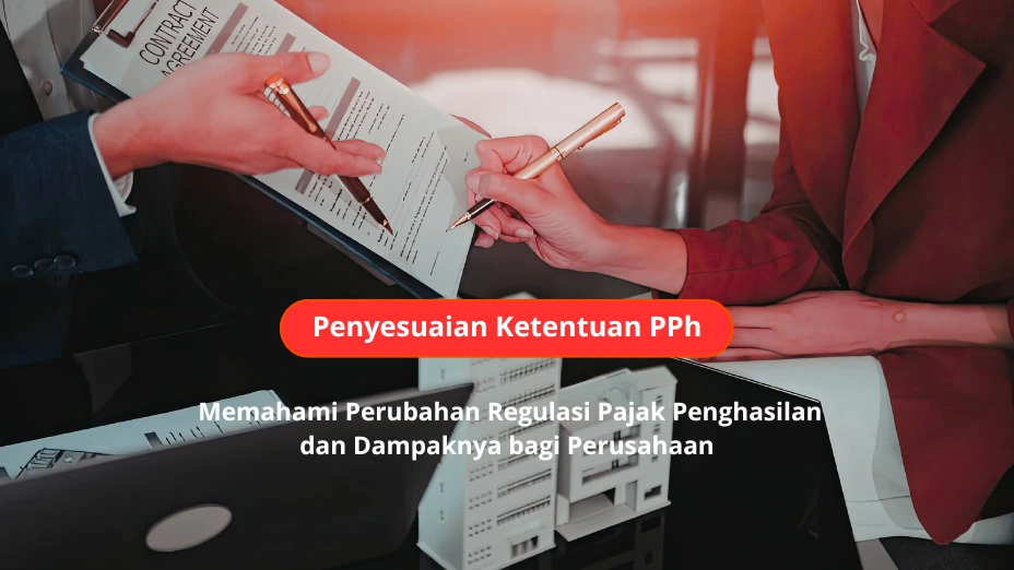 Penyesuaian Ketentuan PPh: Memahami Perubahan Regulasi Pajak Penghasilan dan Dampaknya bagi Perusahaan
