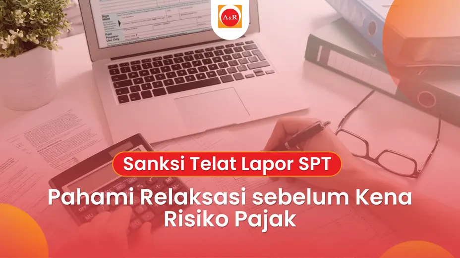 Sanksi Telat Lapor SPT 2026: Pahami Relaksasi sebelum Kena Risiko Pajak
